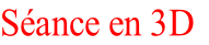 Séance en 3D
